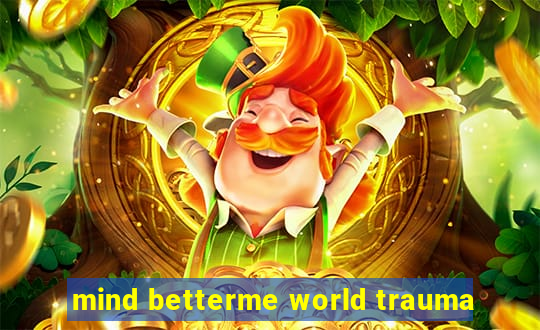 mind betterme world trauma